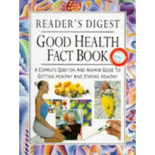 Reader's Digest" Good Health Fact Book: A Complete Question And Answer Guide To Getting Healthy And Staying Healthy (Readers Digest)