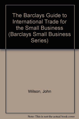 The Barclays Guide To International Trade For The Small Business (Barclays Guides For The Small Business)