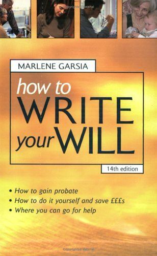 How To Write Your Will: The Complete Guide To Structuring Your Will Inheritance Tax Planning Probate And Administering An Estate