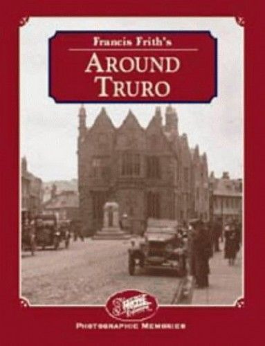 Francis Frith's , " Around Truro " : (Photographic Memories) :