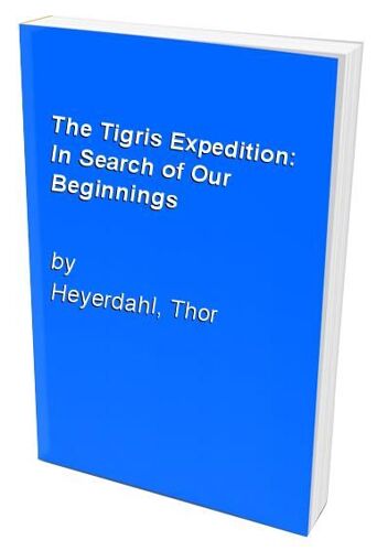 The Tigris Expedition: In Search Of Our Beginnings