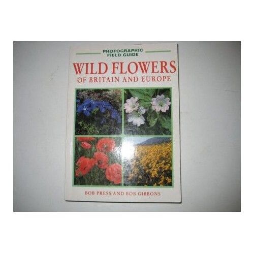 Wild Flowers Of Britain And Europe (Photographic Field Guides)