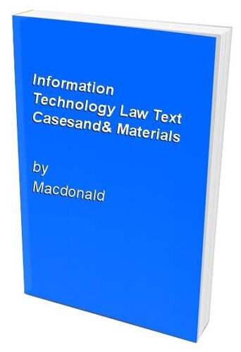 Information Technology Law Text Casesand& Materials