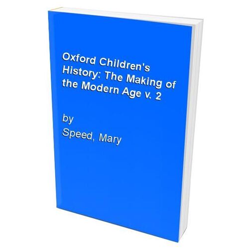 Oxford Children's History: The Making Of The Modern Age V. 2