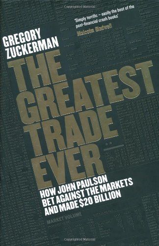 The Greatest Trade Ever: How John Paulson Bet Against The Markets And Made $20 Billion