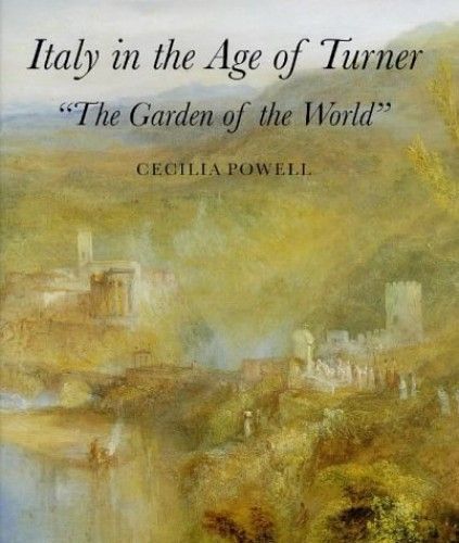 Garden Of The World: Italy In The Age Of Turner