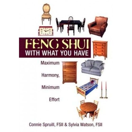 Feng Shui With What You Have: Maximum Harmony, Minimum Effort