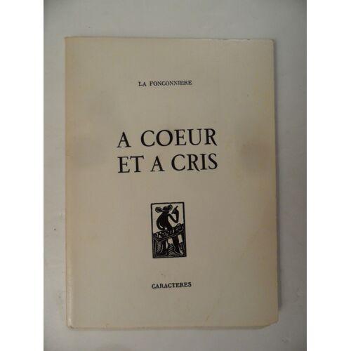 A Coeur Et À Cris - La Fonconniere - Éditions Caracteres - 1975 - 60 Pages