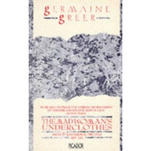 The Madwoman's Underclothes: Essays And Occasional Writings, 1968-85 (Picador Books)