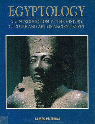 Egyptology : " An Introduction To The History, Culture And Art Of Ancient Egypt"