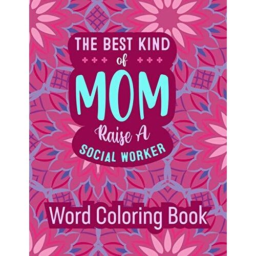 The Best Kind Of Mom Raise A Social Worker Word Coloring Book: Word Coloring Book: Mothers Day Word Coloring Book For Good Vibes, 8.5" X11" 101 Pages, 49 Beautiful Unique Designs