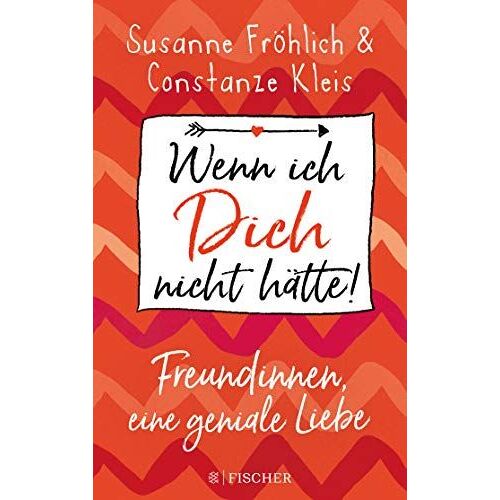 Wenn Ich Dich Nicht Hätte! Freundinnen, Eine Geniale Liebe
