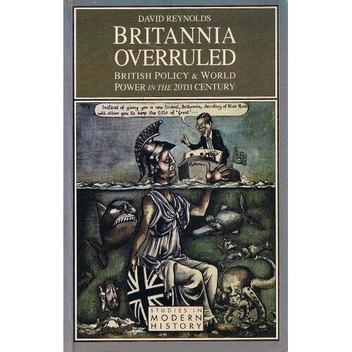 Britannia Overruled: British Policy And World Powers In The 20th Century (Studies In Modern History)