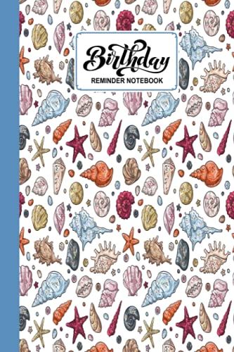 Birthday Reminder Notebook: Premium Seashells Cover Birthday Reminder Notebook, Month By Month Diary For Recording Birthdays And Anniversaries, 60 Pages, Size 6" X 9" By Kristina Schulz