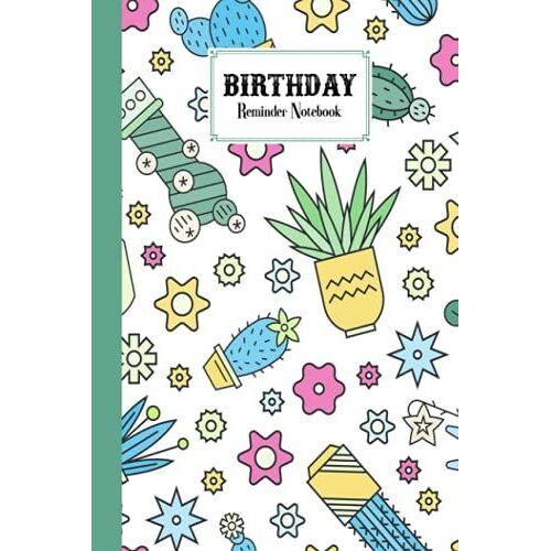 Birthday Reminder Notebook: Cactuses And Succulents Cover Birthday Reminder Notebook, Month By Month Diary For Recording Birthdays And Anniversaries, 60 Pages, Size 6" X 9" By Alexandra Arnold