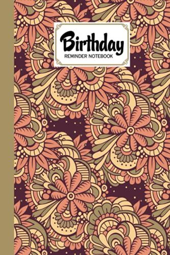 Birthday Reminder Notebook: Birthday Date Reminder Book Flowers Cover, Monthly Record Date Notebook For Birthdays And Anniversaries, Design By Susanna Knoll, 60 Pages, Size 6" X 9"