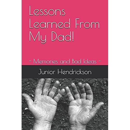 Lessons Learned From My Dad!: - Memories And Bad Ideas -