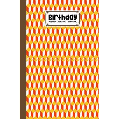 Birthday Reminder Notebook: Premium Cube Cover Birthday Reminder Notebook, Month By Month Diary For Recording Birthdays And Anniversaries, 60 Pages, Size 6" X 9" By Alexandra Arnold