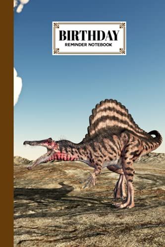 Birthday Reminder Notebook: Birthday Date Reminder Book Spinosaurus Dinosaur Cover, Monthly Record Date Notebook For Birthdays And Anniversaries, Design By Verena Beer, 60 Pages, Size 6" X 9"