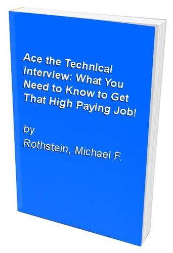 Ace The Technical Interview: What You Need To Know To Get That High Paying Job!