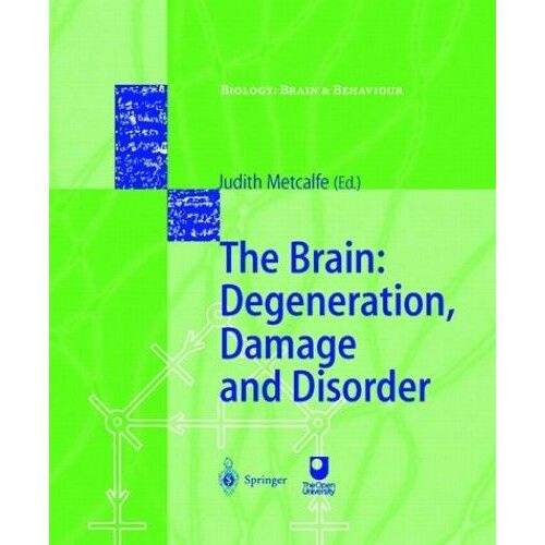 The Brain: Degeneration, Damage And Disorder (Biology: Brain & Behaviour)
