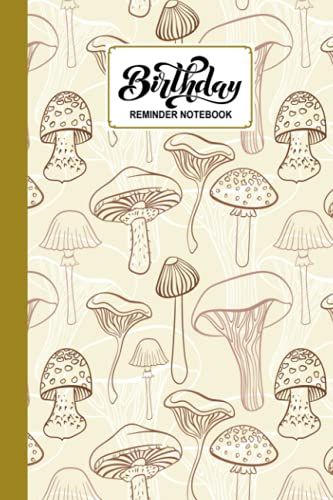 Birthday Reminder Notebook: Premium Mushrooms Cover Birthday Reminder Notebook, Month By Month Diary For Recording Birthdays And Anniversaries, 60 Pages, Size 6" X 9" By Rolf-Dieter Reimann