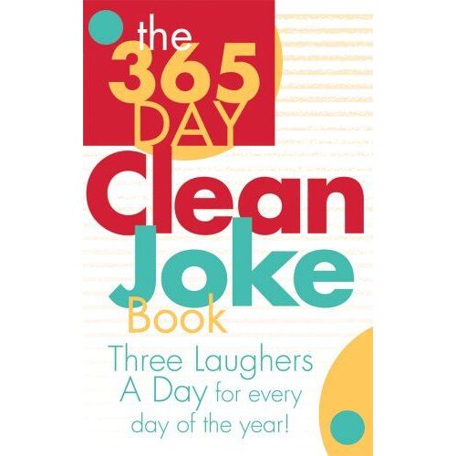 The 365 Day Clean Joke Book: Three Laughers A Day For Every Day Of The Year!