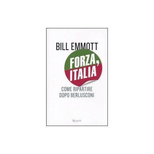 Forza, Italia. Come Ripartire Dopo Berlusconi