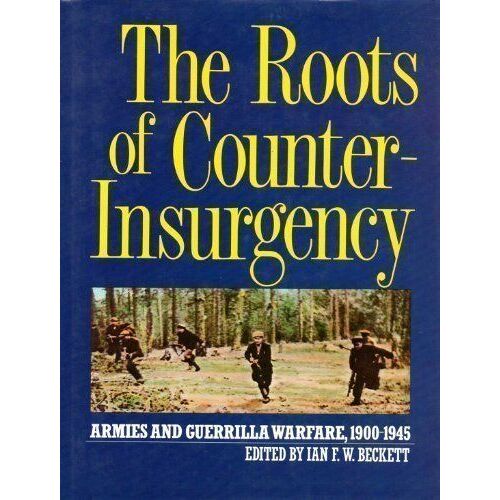 The Roots Of Counter-Insurgency: Armies And Guerrilla Warfare 1900-1945