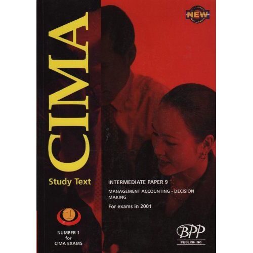 Cima Paper 9 - Stage 2: Management Accounting - Decision Making (Idec): Exam Dates - 05-01, 11-01: Study Text (2000) (Cima Intermediate Study Text)
