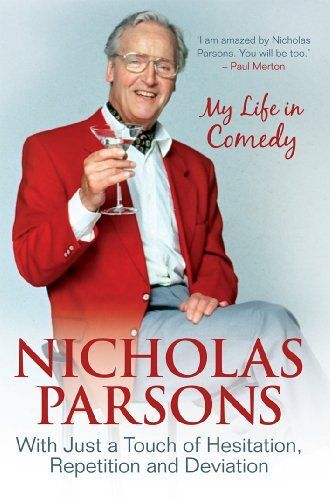 Nicholas Parsons: With Just A Touch Of Hesitation, Repetition And Deviation: My Life In Comedy
