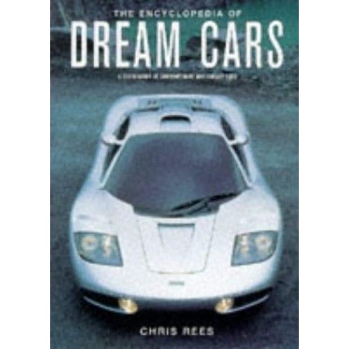 The Encyclopedia Of Dream Cars: A Celebration Of The Motor Car From 1975 To The Present Day
