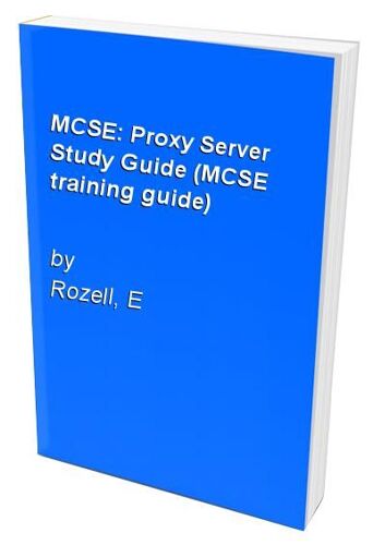 Mcse: Proxy Server Study Guide (Mcse Training Guide)