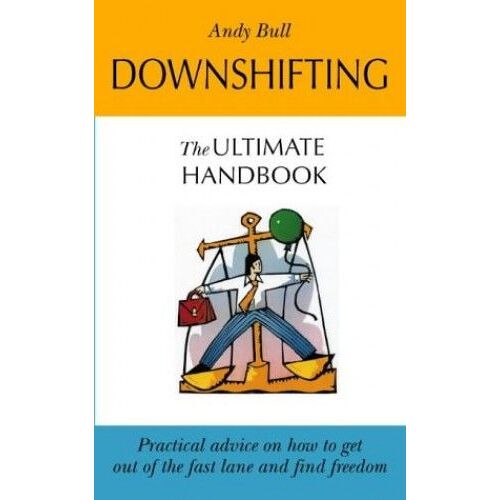 Downshifting: The Ultimate Handbook