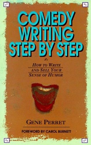 Comedy Writing Step By Step: How To Write And Sell Your Sense Of Humor