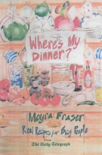 Where's My Dinner?: Real Recipes For Busy People