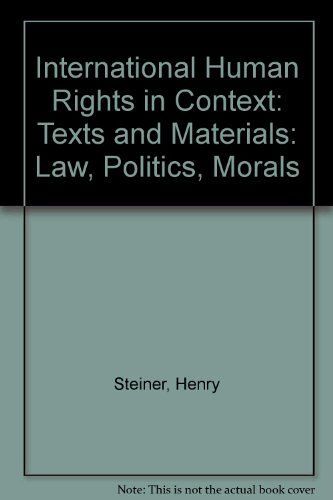 International Human Rights In Context: Texts And Materials: Law, Politics, Morals