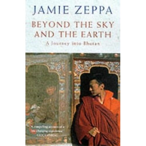 Beyond The Sky And Earth : A Journey Into Bhutan