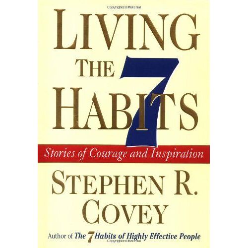 Living The 7 Habits Stories Of Courage And Inspiration