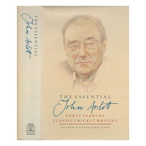 The Essential John Arlott: Forty Years Of Classic Cricket Writing