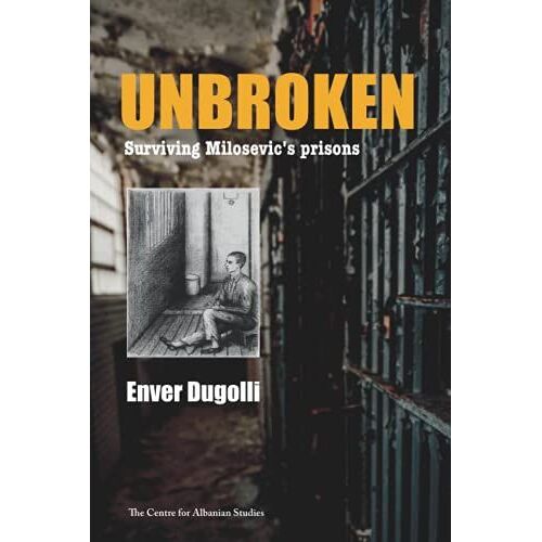 Unbroken: Surviving Milosevic's Prisons