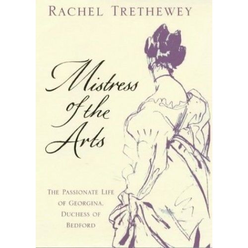 Mistress Of The Arts: The Passionate Life Of Georgina, Duchess Of Bedford