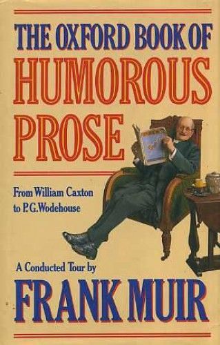The Oxford Book Of Humorous Prose: From William Caxton To P.G.Wodehouse - A Conducted Tour