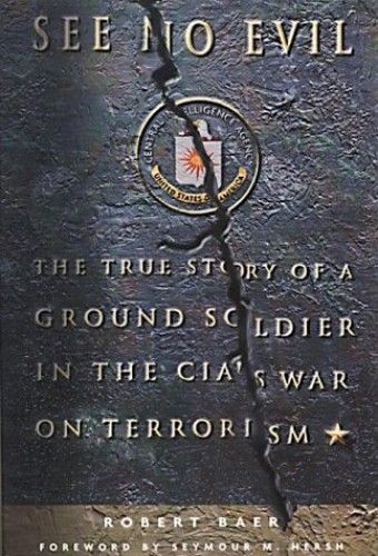 See No Evil: The True Story Of Ground Soldier In The Cia's Counterterrorism Wars