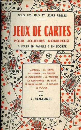 Jeux De Cartes Pour Joueurs Nombreux A Jouer En Famille & En Société - L Ambigu, La Ferme, La Loterie, La Sizeette, Le Commerce, La Tontine, La Guimbarde, Le Bog, Le Nain Jaune, Le Nigaud, Le Poque -(...)