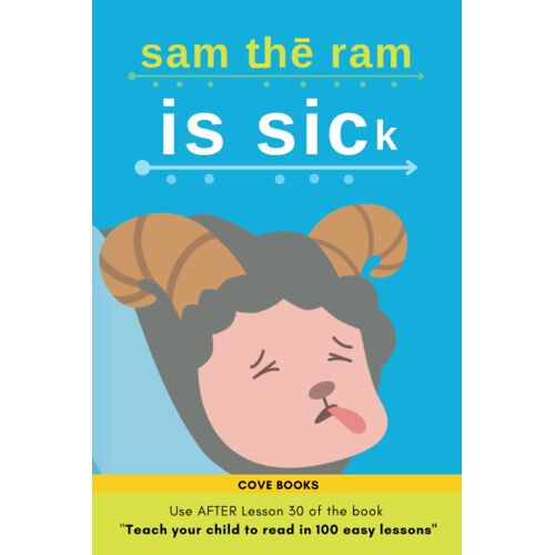 Sam The Ram Is Sick!: Early Reader Based On The Book " Teach Your Child To Read In 100 Easy Lessons " (Use After Lesson 30)