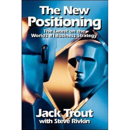 The New Positioning : The Latest On The World's #1 Business Strategy