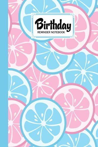 Birthday Reminder Notebook: Premium Citrus Cover Birthday Reminder Notebook, Month By Month Diary For Recording Birthdays And Anniversaries, 60 Pages, Size 6" X 9" By Frieder Zimmermann