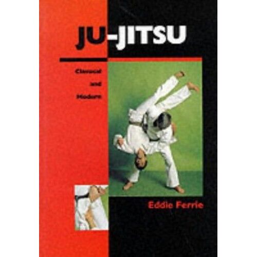 Ju-Jitsu: Classical And Modern