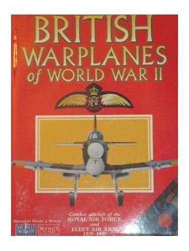 British Warplanes Of World War Two: Combat Aircraft Of The Royal Air Force, Fleet Air Arm, Army Air Corps, 1939-45